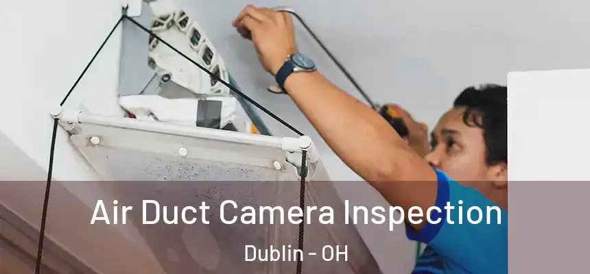  Air Duct Camera Inspection Dublin - OH