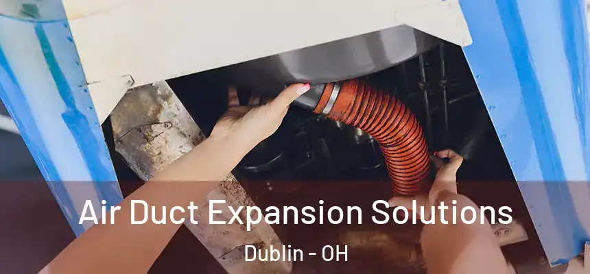  Air Duct Expansion Solutions Dublin - OH