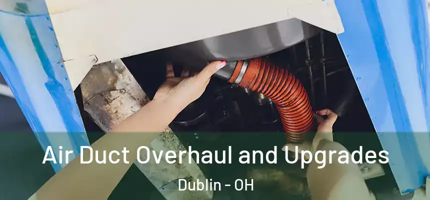  Air Duct Overhaul and Upgrades Dublin - OH