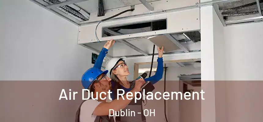 Air Duct Replacement Dublin - OH