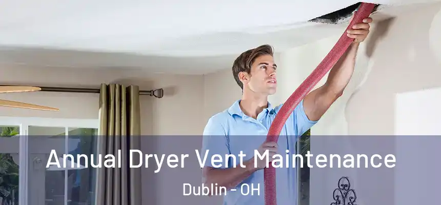  Annual Dryer Vent Maintenance Dublin - OH