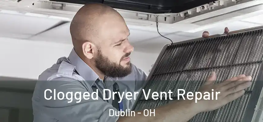  Clogged Dryer Vent Repair Dublin - OH