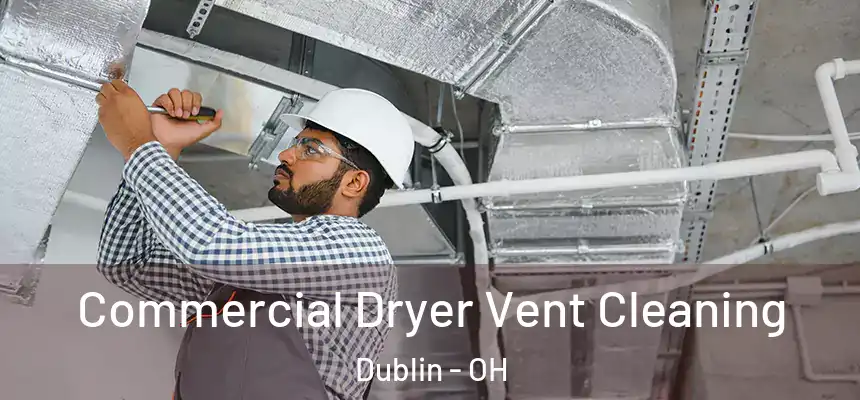  Commercial Dryer Vent Cleaning Dublin - OH