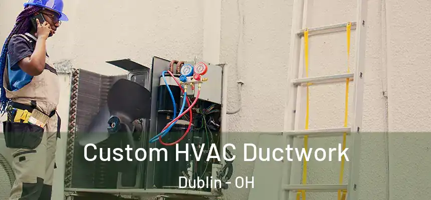 Custom HVAC Ductwork Dublin - OH