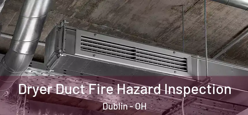  Dryer Duct Fire Hazard Inspection Dublin - OH