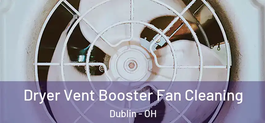  Dryer Vent Booster Fan Cleaning Dublin - OH