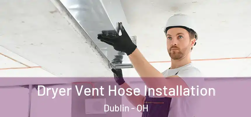  Dryer Vent Hose Installation Dublin - OH
