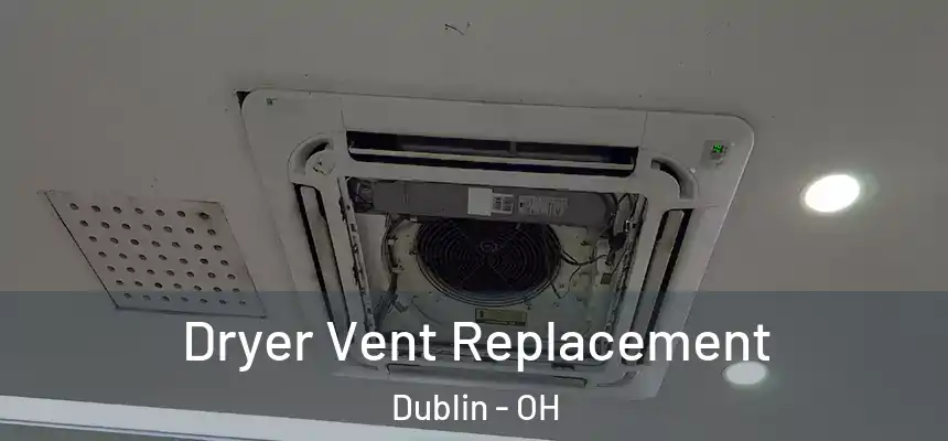  Dryer Vent Replacement Dublin - OH