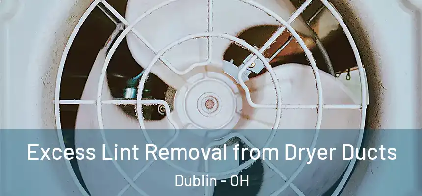  Excess Lint Removal from Dryer Ducts Dublin - OH