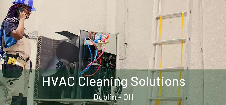  HVAC Cleaning Solutions Dublin - OH