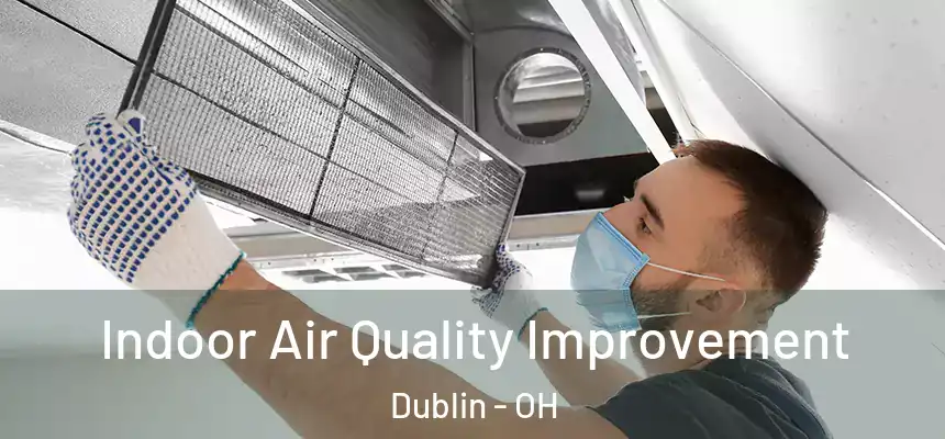  Indoor Air Quality Improvement Dublin - OH