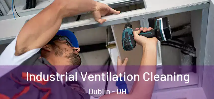  Industrial Ventilation Cleaning Dublin - OH
