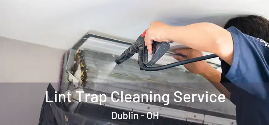  Lint Trap Cleaning Service Dublin - OH