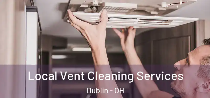 Local Vent Cleaning Services Dublin - OH