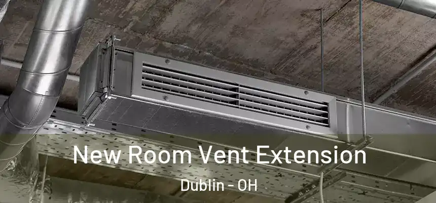 New Room Vent Extension Dublin - OH