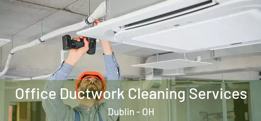 Office Ductwork Cleaning Services Dublin - OH
