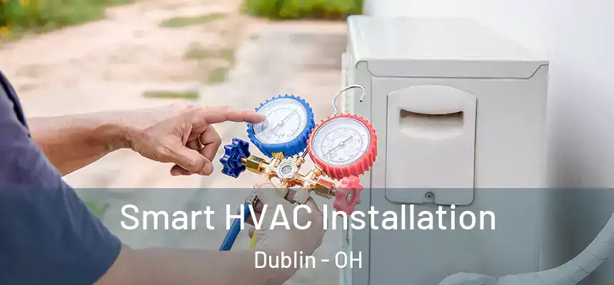 Smart HVAC Installation Dublin - OH
