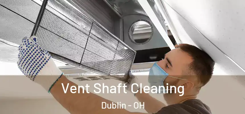  Vent Shaft Cleaning Dublin - OH